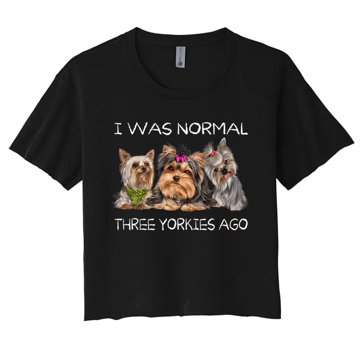 I Was Normal Three Yorkies Ago Funny Dog Lovers Gifts Women's Crop Top Tee