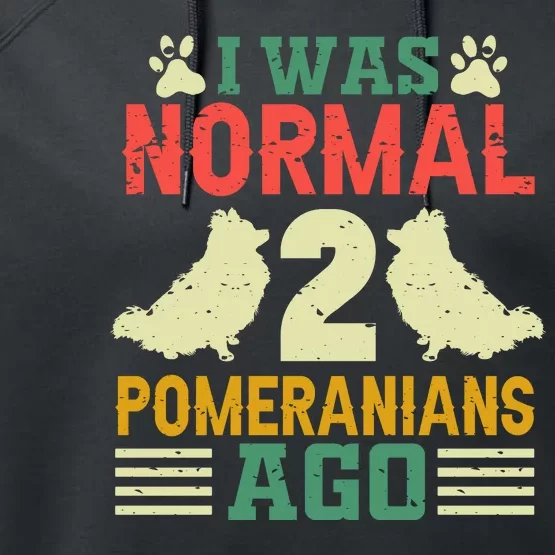 I Was Normal 2 Pomeranians Ago Performance Fleece Hoodie