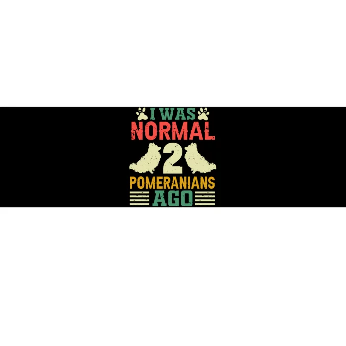 I Was Normal 2 Pomeranians Ago Bumper Sticker