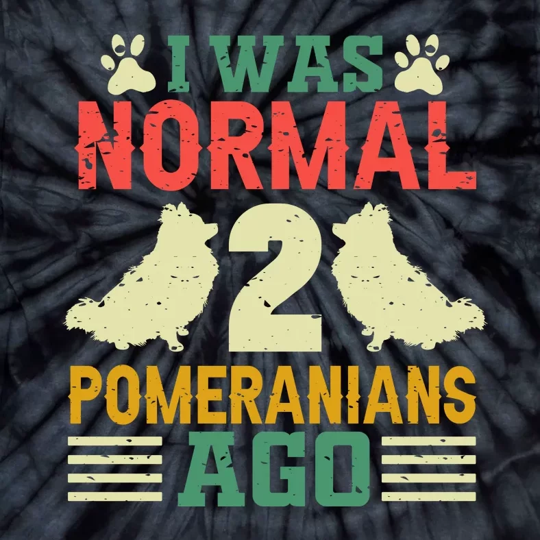 I Was Normal 2 Pomeranians Ago Tie-Dye T-Shirt