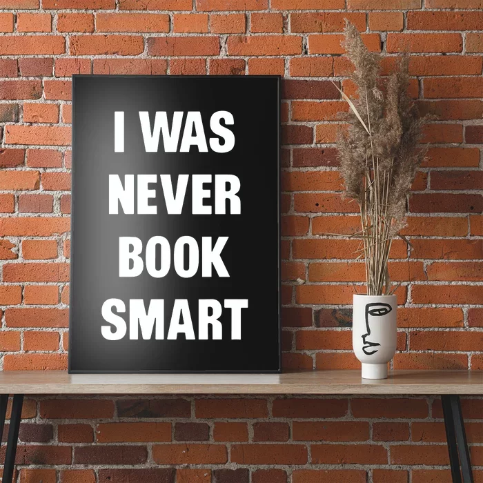 I Was Never Book Smart IM Money Smart Poster