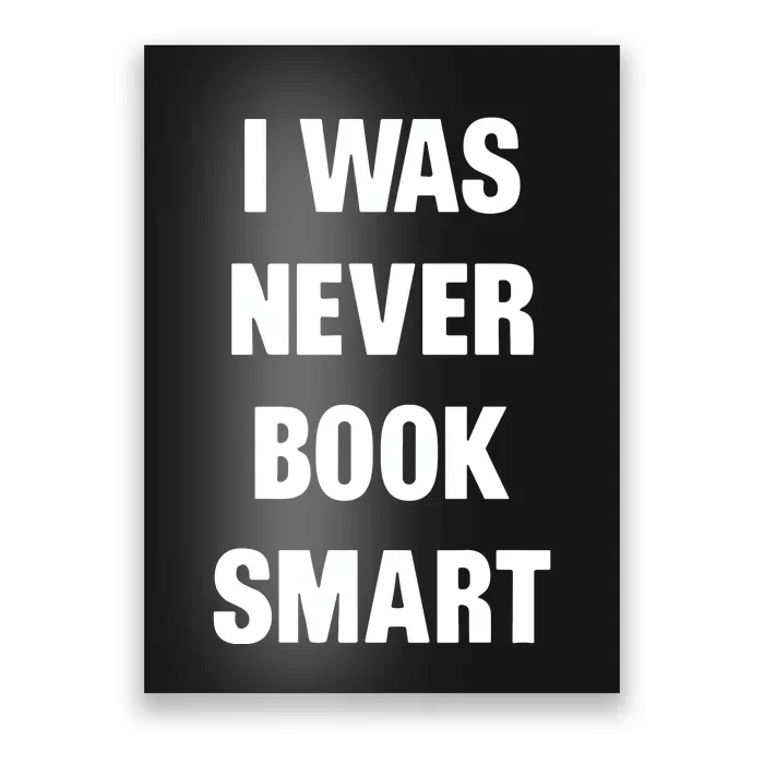 I Was Never Book Smart IM Money Smart Poster