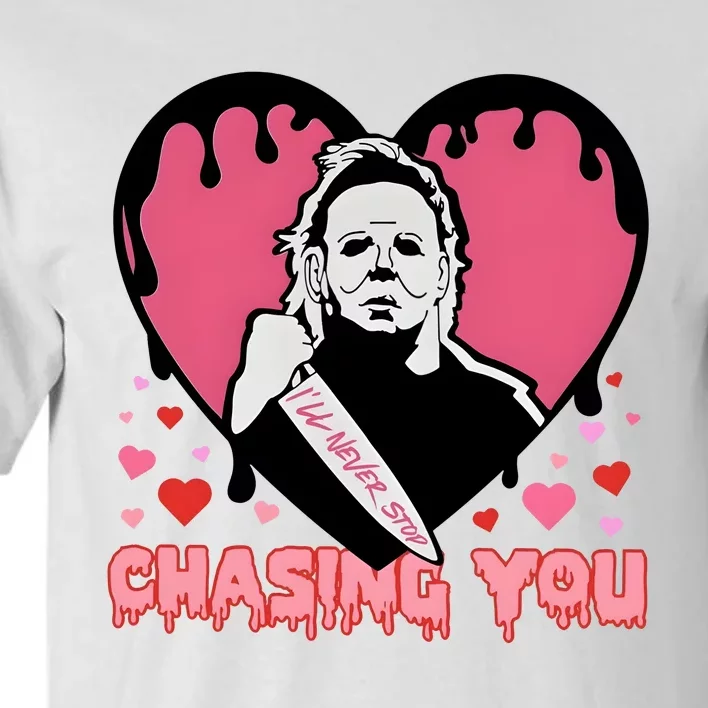 I Will Never Stop Chasing You Halloween Horror Movies Tall T-Shirt