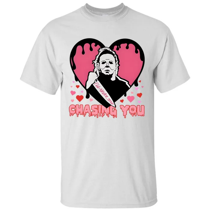 I Will Never Stop Chasing You Halloween Horror Movies Tall T-Shirt