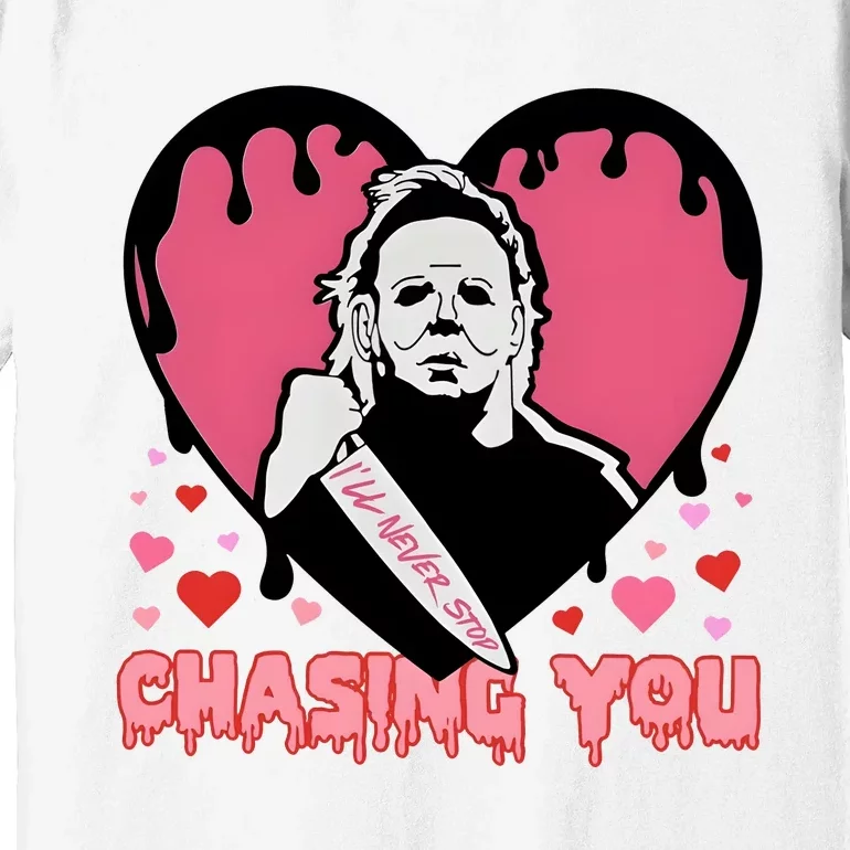 I Will Never Stop Chasing You Halloween Horror Movies Premium T-Shirt