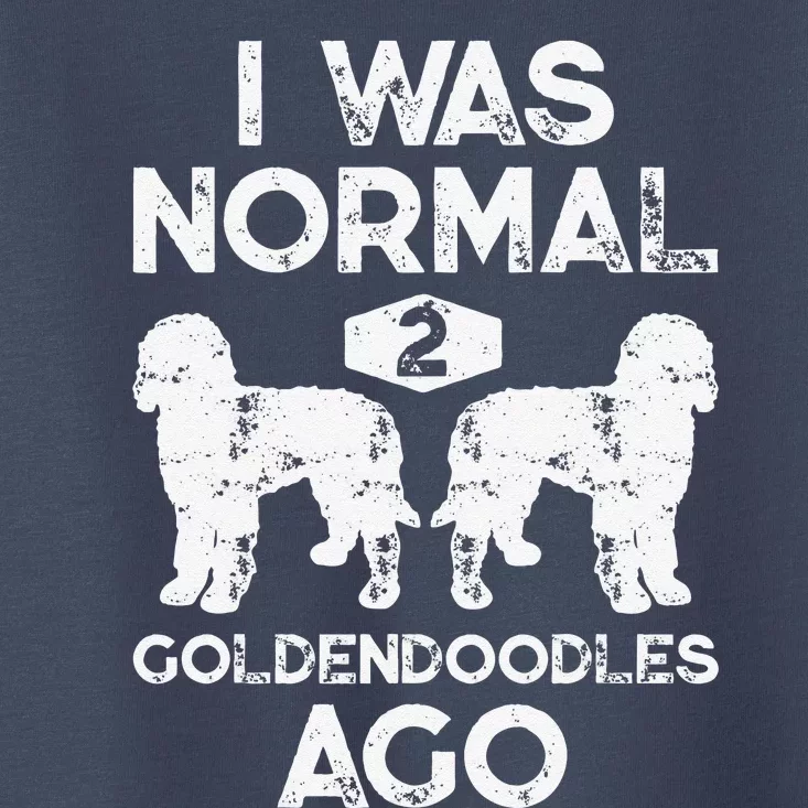 I Was Normal 2 Goldendoodles Ago Funny Dog Lover Gifts Toddler T-Shirt