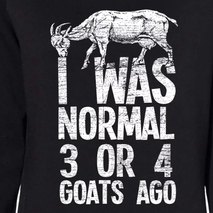 I Was Normal 3 Or 4 Goats Ago Goat Womens California Wash Sweatshirt