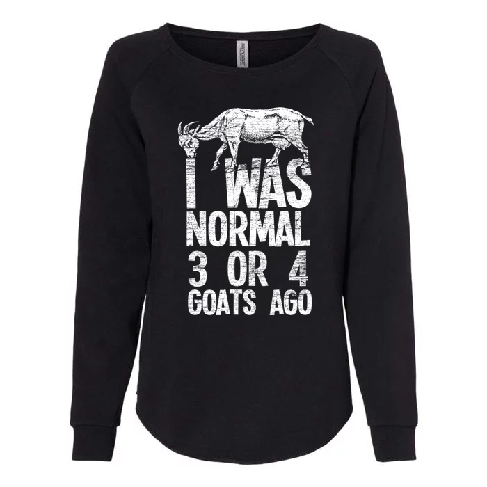 I Was Normal 3 Or 4 Goats Ago Goat Womens California Wash Sweatshirt