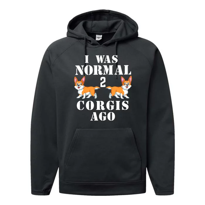 I Was Normal 2 Corgis Ago Performance Fleece Hoodie