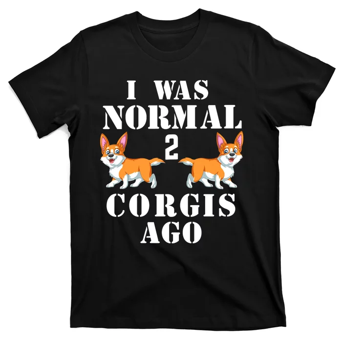 I Was Normal 2 Corgis Ago T-Shirt