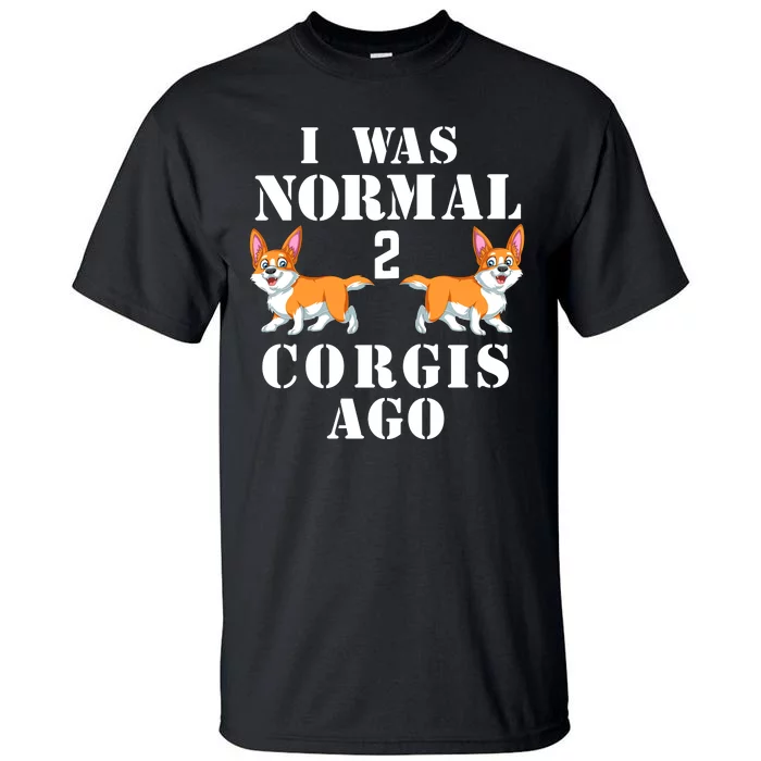 I Was Normal 2 Corgis Ago Tall T-Shirt