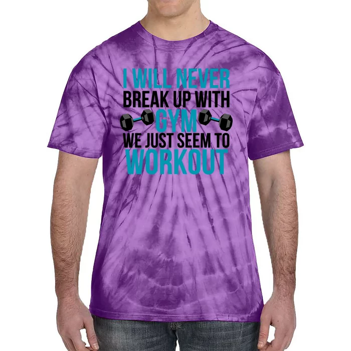 I Will Never Break Up With Gym, We Just Seem To Workout Tie-Dye T-Shirt