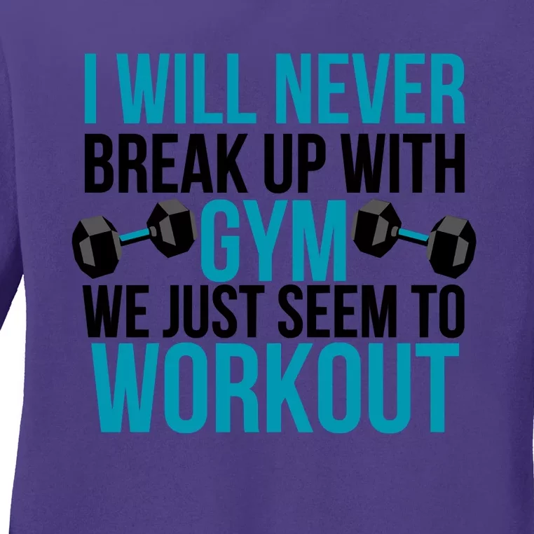 I Will Never Break Up With Gym, We Just Seem To Workout Ladies Long Sleeve Shirt