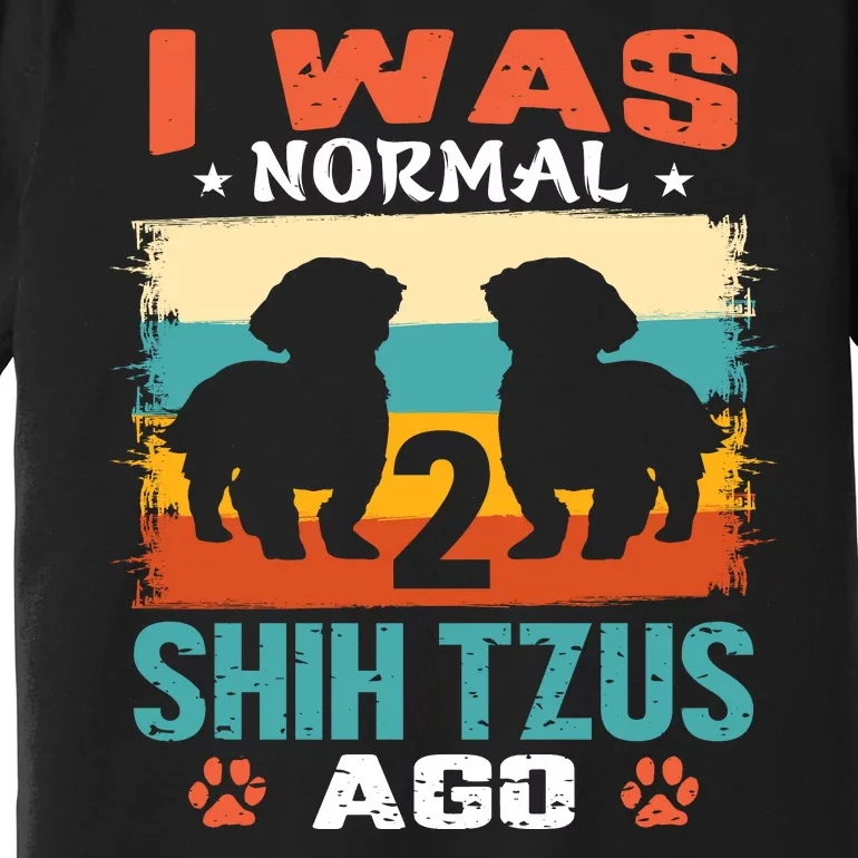 I Was Normal 2 Shih Tzus Ago Premium T-Shirt