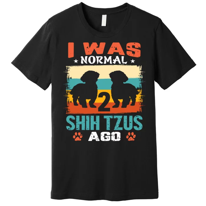 I Was Normal 2 Shih Tzus Ago Premium T-Shirt