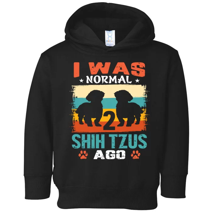 I Was Normal 2 Shih Tzus Ago Toddler Hoodie