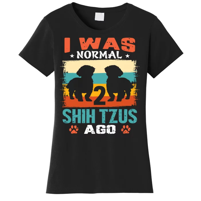 I Was Normal 2 Shih Tzus Ago Women's T-Shirt