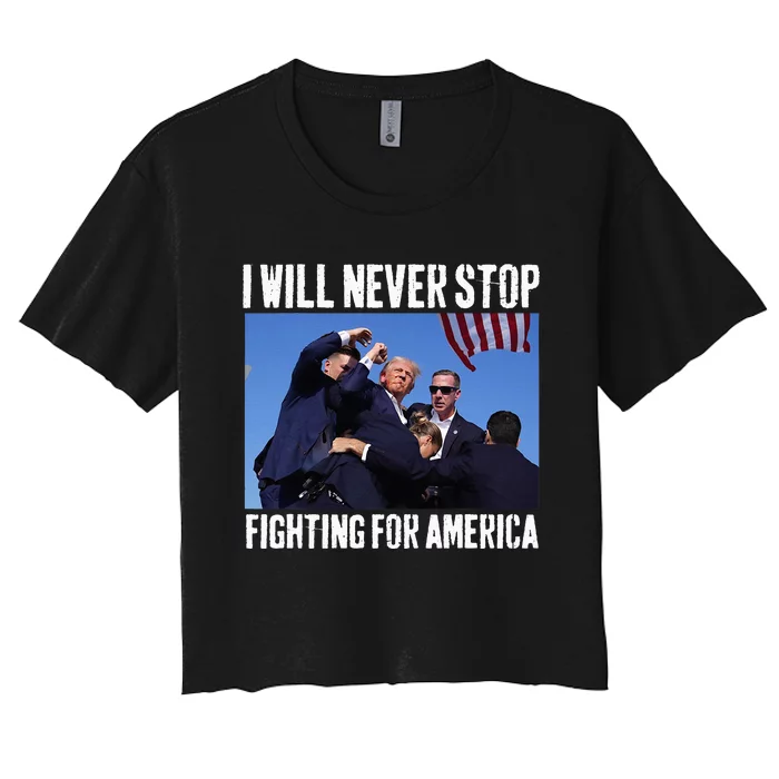 I Will Never Stop Fighting For America Trump Women's Crop Top Tee