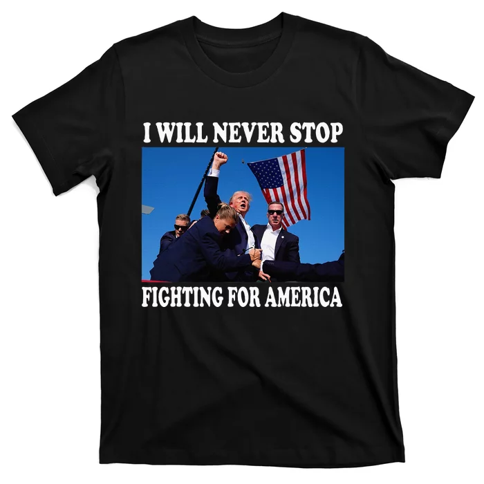 I Will Never Stop Fighting For America T-Shirt