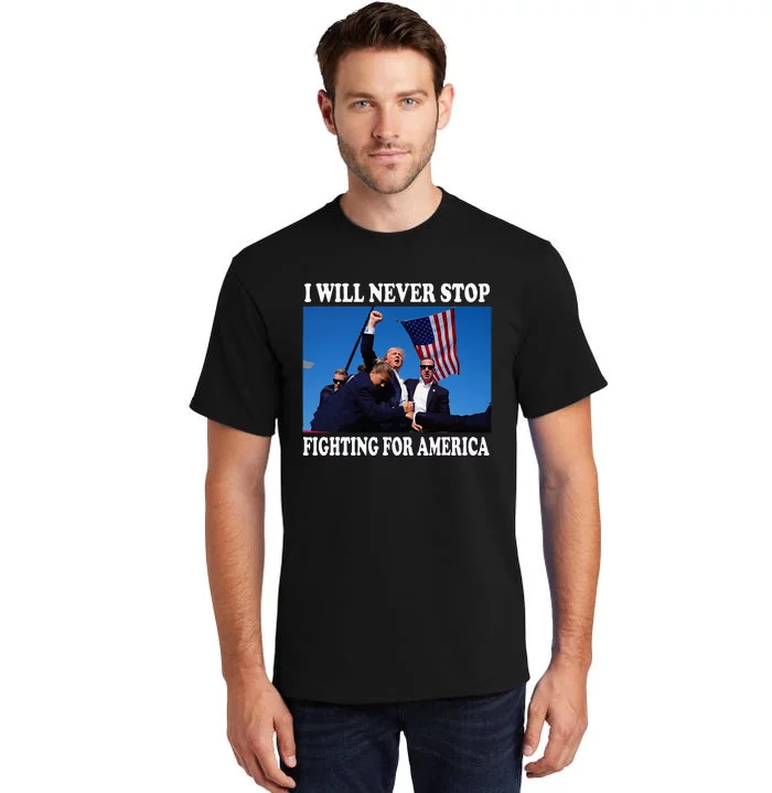 I Will Never Stop Fighting For America Tall T-Shirt