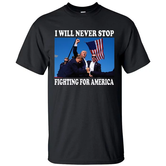 I Will Never Stop Fighting For America Tall T-Shirt