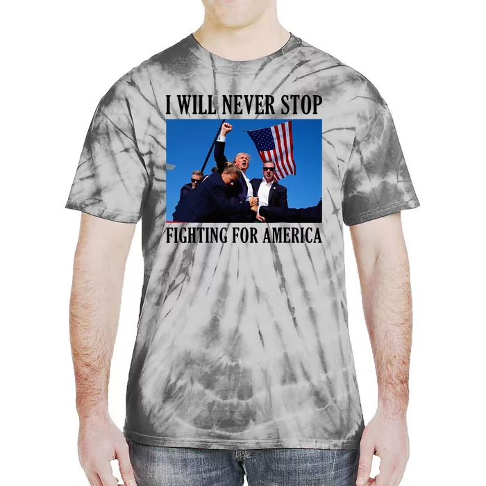 I Will Never Stop Fighting For America Tie-Dye T-Shirt