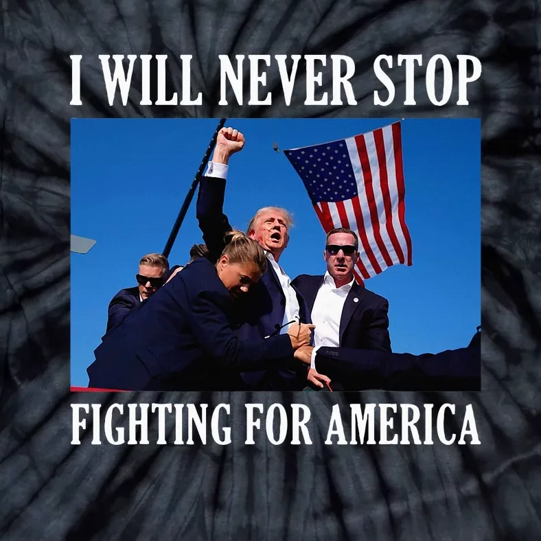 I Will Never Stop Fighting For America Tie-Dye T-Shirt