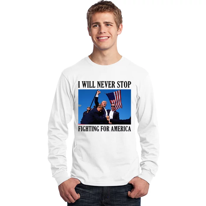 I Will Never Stop Fighting For America Long Sleeve Shirt