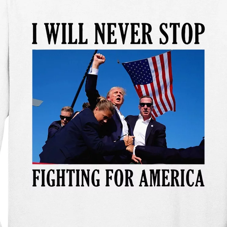 I Will Never Stop Fighting For America Long Sleeve Shirt