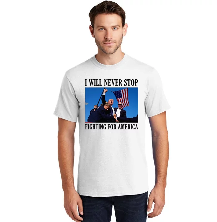 I Will Never Stop Fighting For America Tall T-Shirt