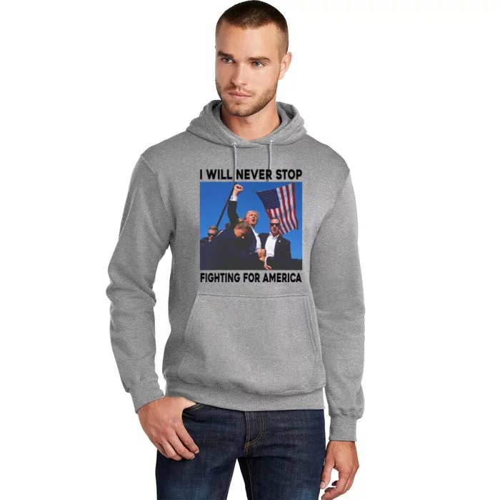 I Will Never Stop Fighting For America Tall Hoodie