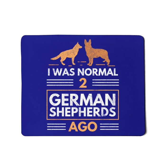 I Was Normal 2 Ger Shepherds Ago Dog Lovers Gift Mousepad