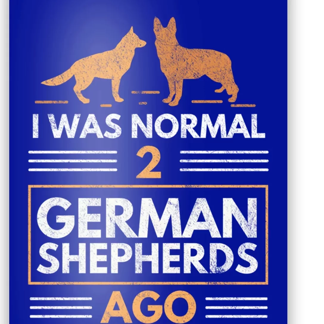 I Was Normal 2 Ger Shepherds Ago Dog Lovers Gift Poster