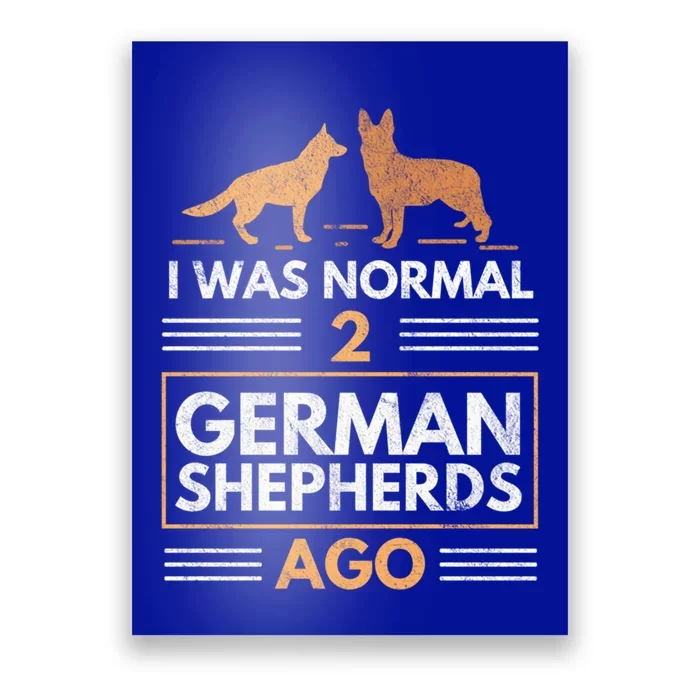 I Was Normal 2 Ger Shepherds Ago Dog Lovers Gift Poster