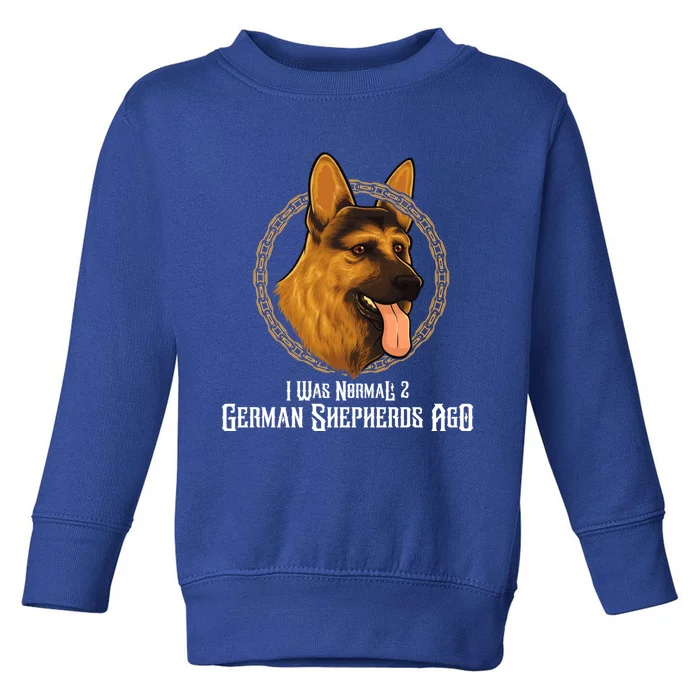 I Was Normal 2 Ger Shepherds Ago Cool Gift Toddler Sweatshirt