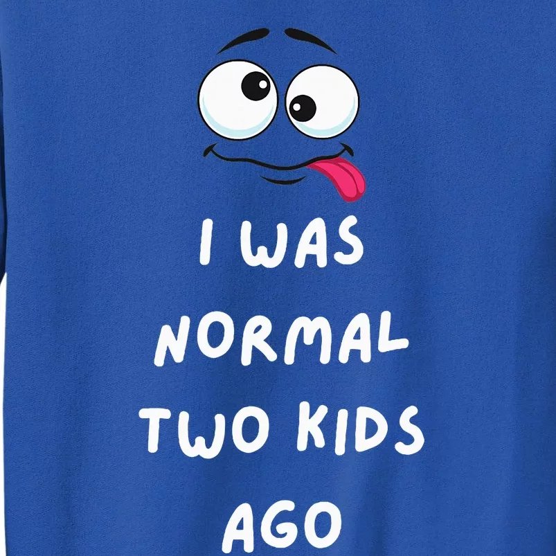 I Was Normal Two Ago Tall Sweatshirt