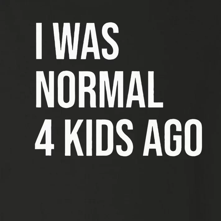 I Was Normal 4  Ago  Mom of Four Dad of 4 Children Fun Toddler Long Sleeve Shirt