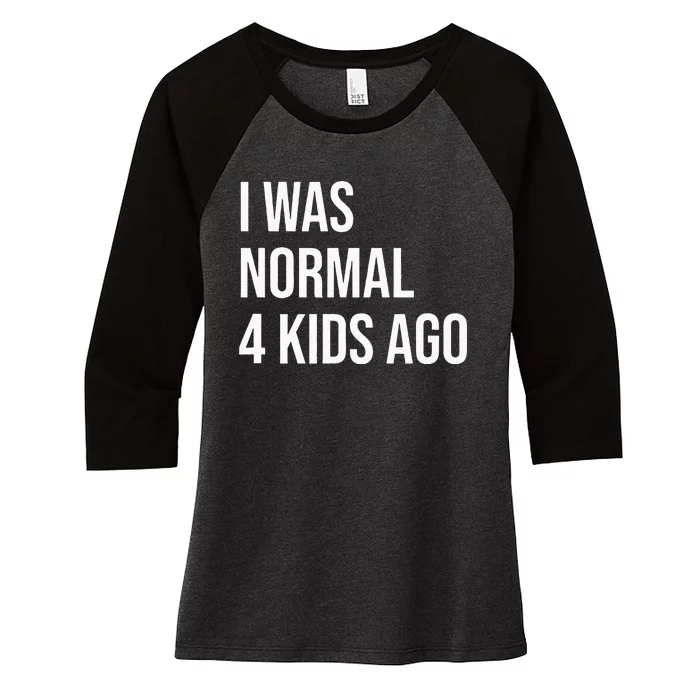 I Was Normal 4  Ago  Mom of Four Dad of 4 Children Fun Women's Tri-Blend 3/4-Sleeve Raglan Shirt