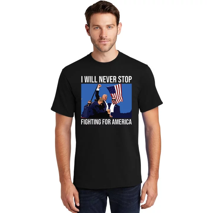 I Will Never Stop Fighting For America Trump Quote Tall T-Shirt