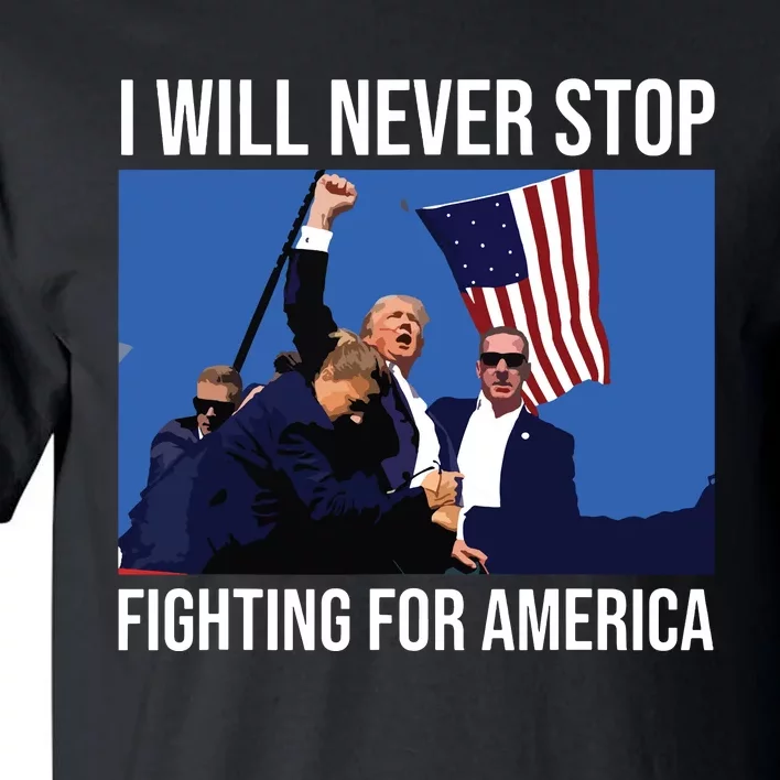 I Will Never Stop Fighting For America Trump Quote Tall T-Shirt