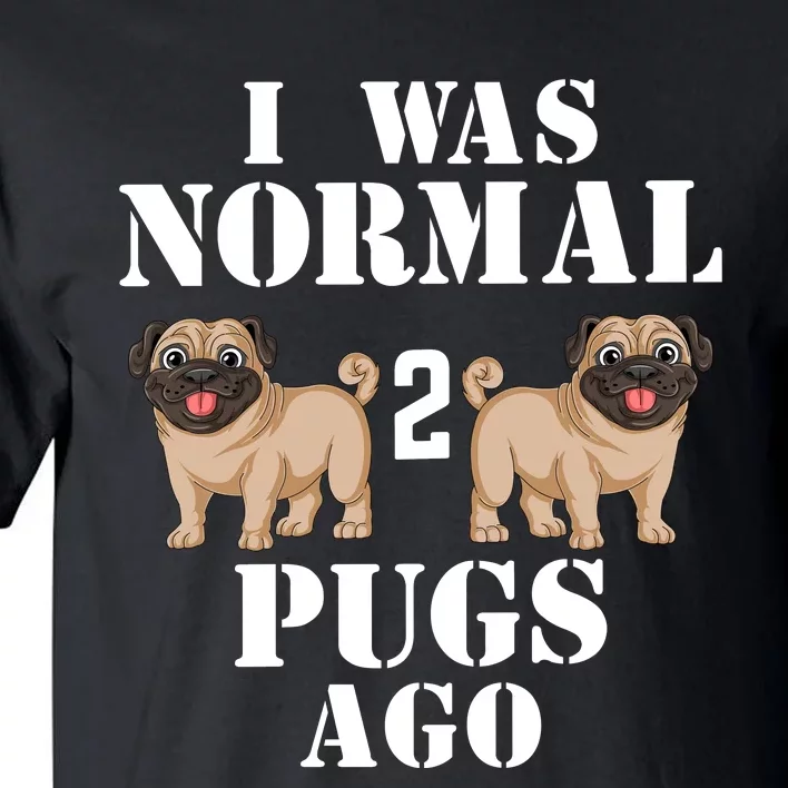 I Was Normal Two Pugs Ago Tall T-Shirt