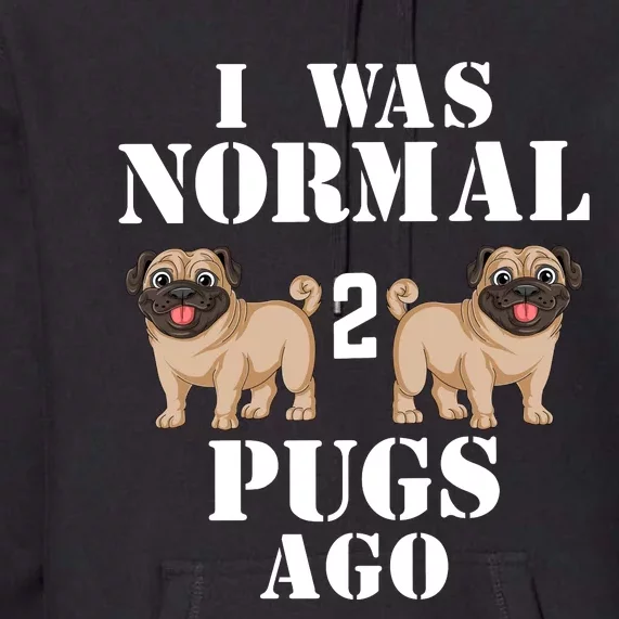 I Was Normal Two Pugs Ago Premium Hoodie