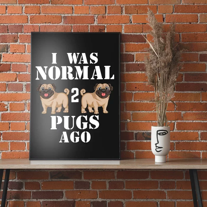 I Was Normal Two Pugs Ago Poster