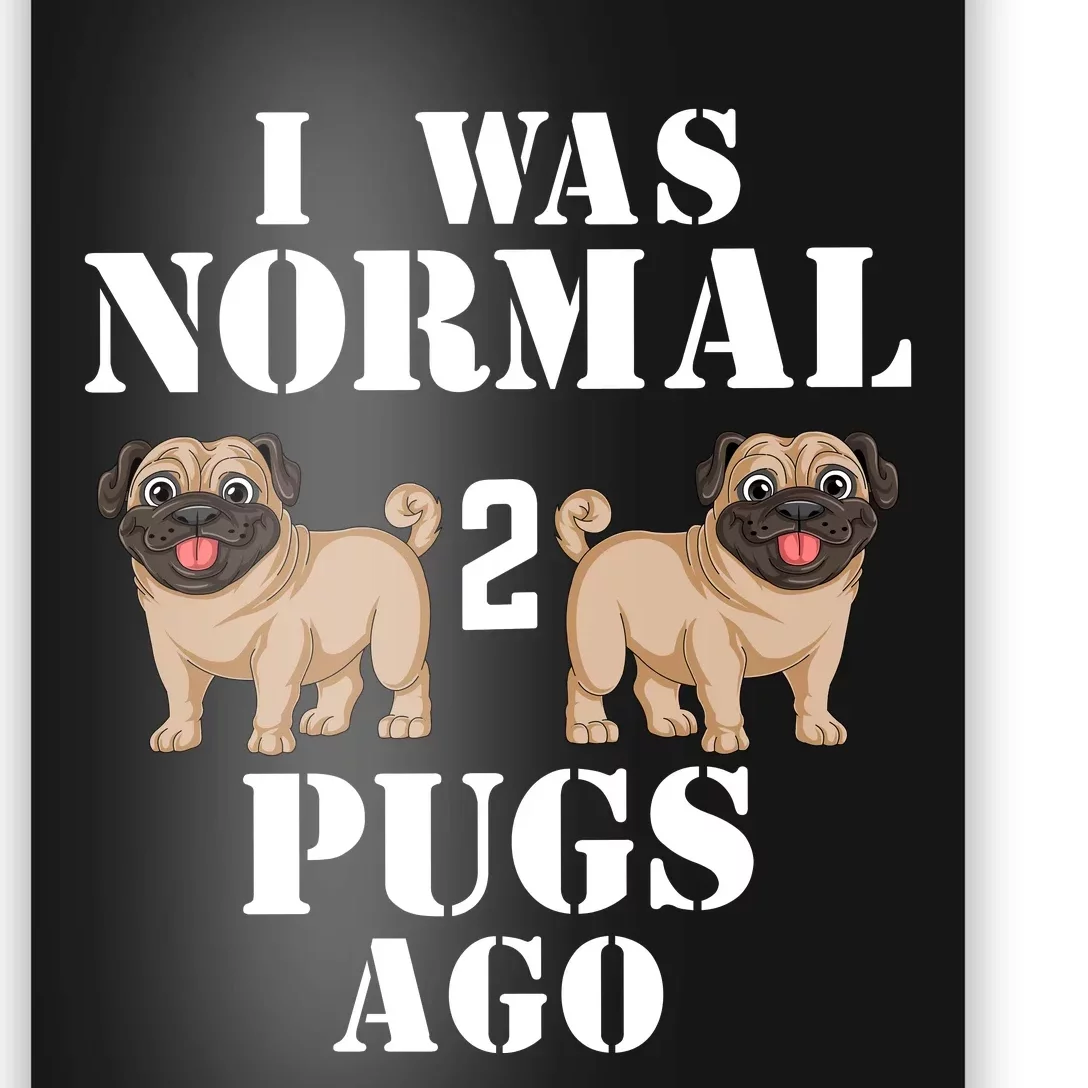 I Was Normal Two Pugs Ago Poster