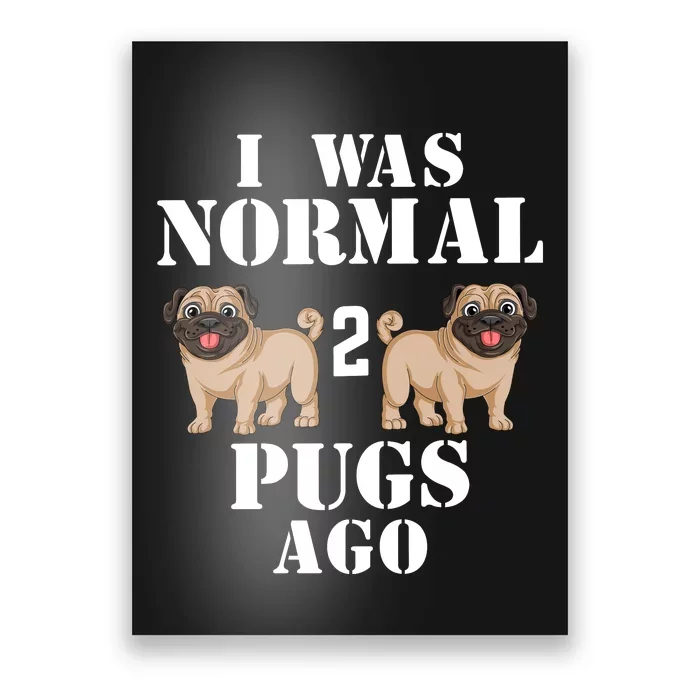 I Was Normal Two Pugs Ago Poster