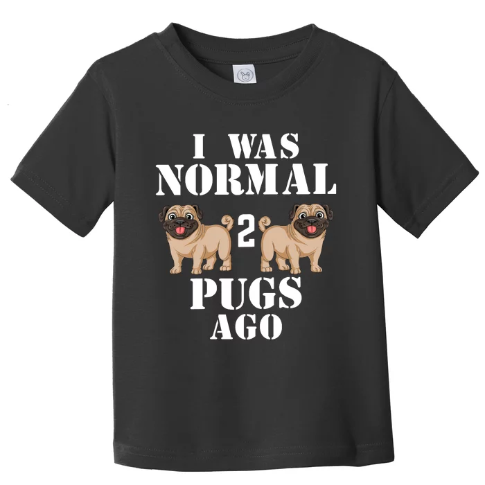 I Was Normal Two Pugs Ago Toddler T-Shirt