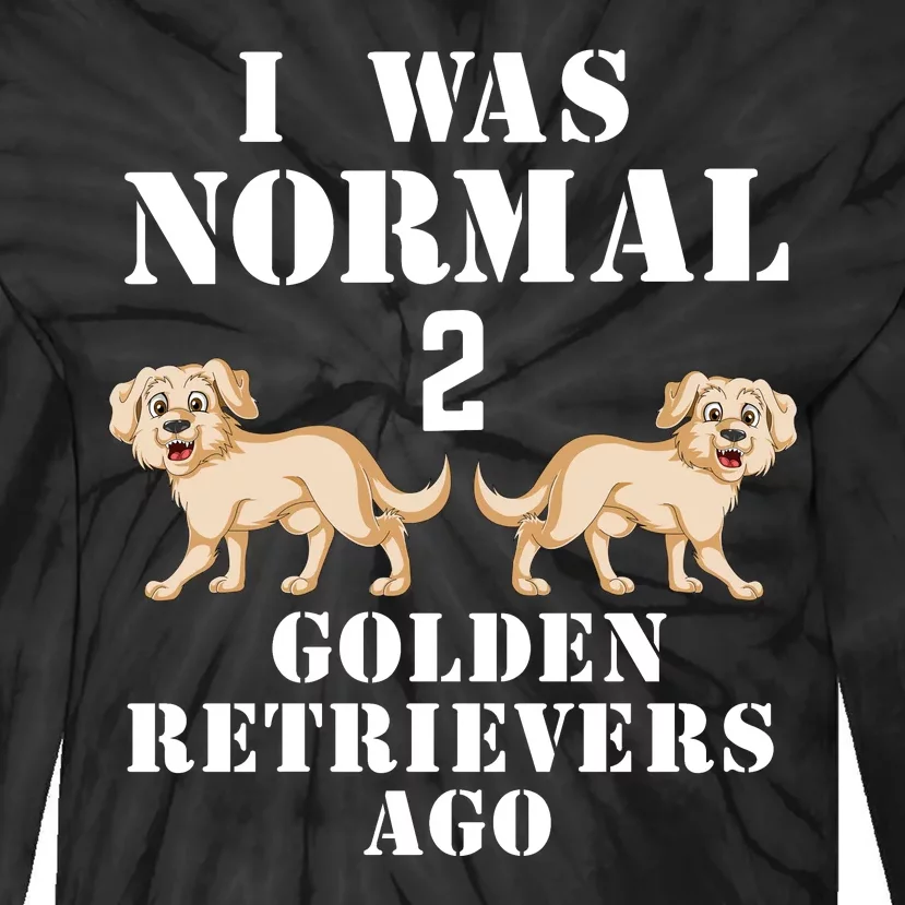 I Was Normal Two Golden Retrivers Tie-Dye Long Sleeve Shirt