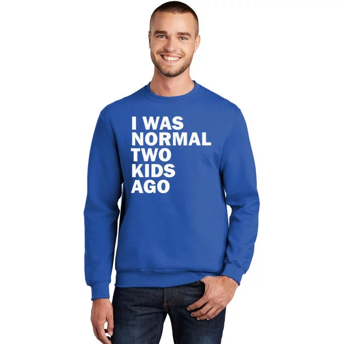 I Was Normal Two Ago Father Day Dad Daddy Papa Pops Sweatshirt