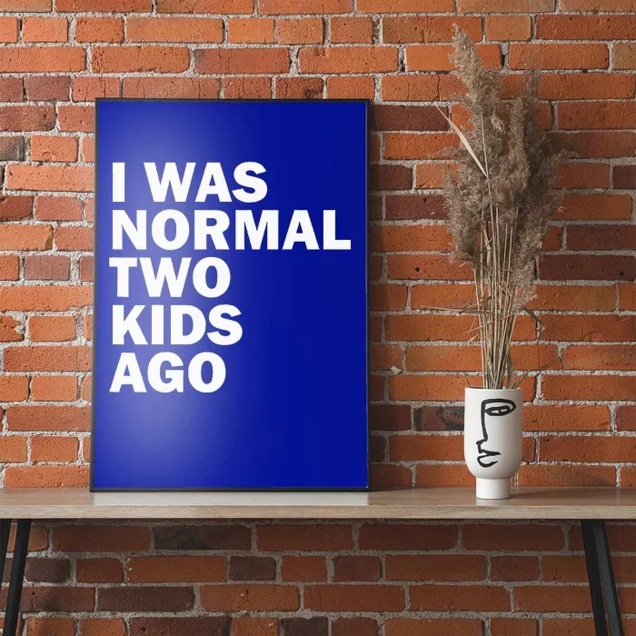 I Was Normal Two Ago Father Day Dad Daddy Papa Pops Poster