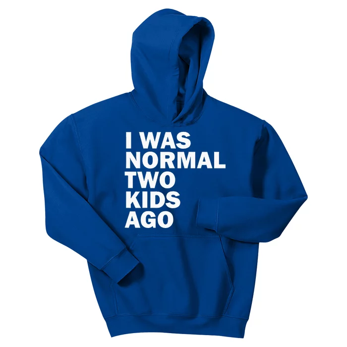 I Was Normal Two Ago Father Day Dad Daddy Papa Pops Kids Hoodie